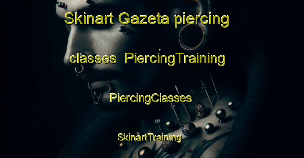 Skinart Gazeta piercing classes | #PiercingTraining #PiercingClasses #SkinartTraining-Spain