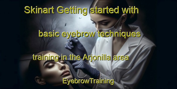 Skinart Getting started with basic eyebrow techniques training in the Arjonilla area | EyebrowTraining | EyebrowClasses | SkinartTraining-Spain