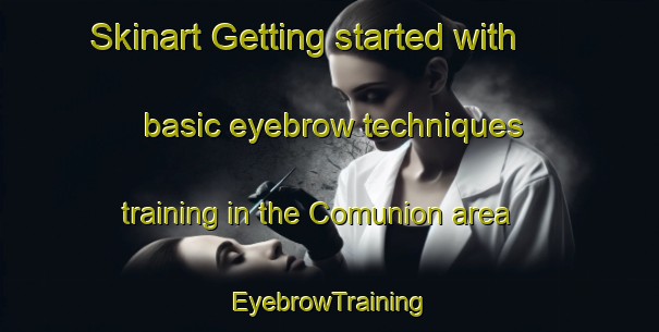 Skinart Getting started with basic eyebrow techniques training in the Comunion area | EyebrowTraining | EyebrowClasses | SkinartTraining-Spain
