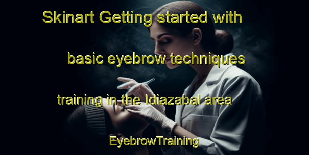 Skinart Getting started with basic eyebrow techniques training in the Idiazabal area | EyebrowTraining | EyebrowClasses | SkinartTraining-Spain