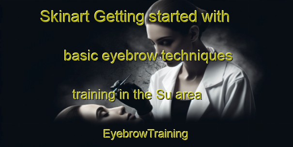 Skinart Getting started with basic eyebrow techniques training in the Su area | EyebrowTraining | EyebrowClasses | SkinartTraining-Spain