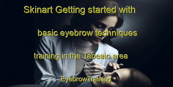 Skinart Getting started with basic eyebrow techniques training in the Tabeaio area | EyebrowTraining | EyebrowClasses | SkinartTraining-Spain