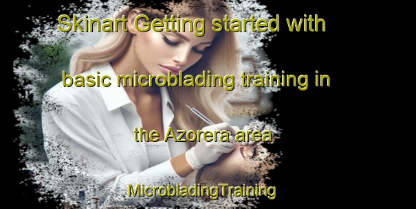 Skinart Getting started with basic microblading training in the Azorera area | MicrobladingTraining | MicrobladingClasses | SkinartTraining-Spain