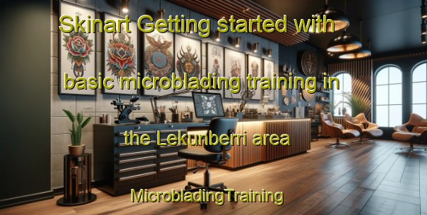 Skinart Getting started with basic microblading training in the Lekunberri area | MicrobladingTraining | MicrobladingClasses | SkinartTraining-Spain