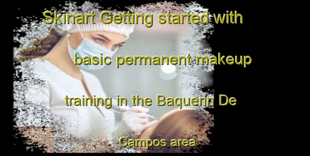 Skinart Getting started with basic permanent makeup training in the Baquerin De Campos area | PermanentmakeupTraining | PermanentmakeupClasses | SkinartTraining-Spain