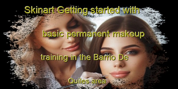 Skinart Getting started with basic permanent makeup training in the Barrio De Quiles area | PermanentmakeupTraining | PermanentmakeupClasses | SkinartTraining-Spain