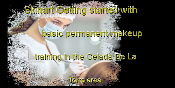 Skinart Getting started with basic permanent makeup training in the Celada De La Torre area | PermanentmakeupTraining | PermanentmakeupClasses | SkinartTraining-Spain