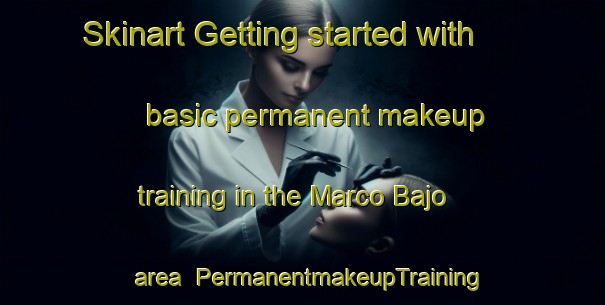 Skinart Getting started with basic permanent makeup training in the Marco Bajo area | PermanentmakeupTraining | PermanentmakeupClasses | SkinartTraining-Spain