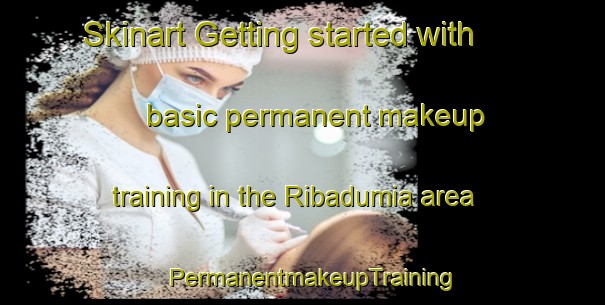 Skinart Getting started with basic permanent makeup training in the Ribadumia area | PermanentmakeupTraining | PermanentmakeupClasses | SkinartTraining-Spain