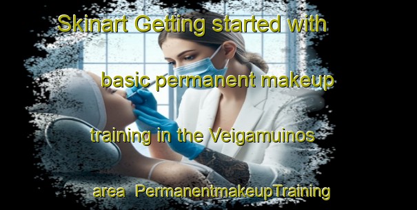 Skinart Getting started with basic permanent makeup training in the Veigamuinos area | PermanentmakeupTraining | PermanentmakeupClasses | SkinartTraining-Spain