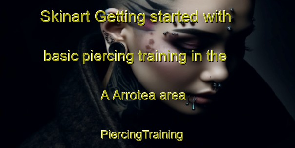 Skinart Getting started with basic piercing training in the A Arrotea area | PiercingTraining | PiercingClasses | SkinartTraining-Spain