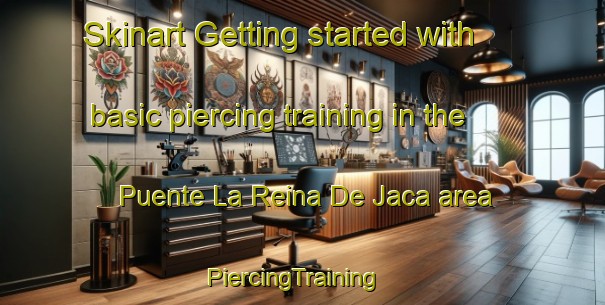 Skinart Getting started with basic piercing training in the Puente La Reina De Jaca area | PiercingTraining | PiercingClasses | SkinartTraining-Spain