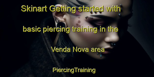 Skinart Getting started with basic piercing training in the Venda Nova area | PiercingTraining | PiercingClasses | SkinartTraining-Spain