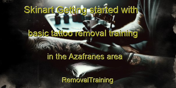 Skinart Getting started with basic tattoo removal training in the Azafranes area | RemovalTraining | RemovalClasses | SkinartTraining-Spain