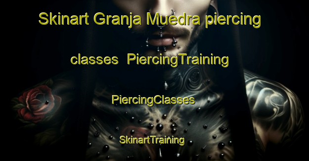 Skinart Granja Muedra piercing classes | #PiercingTraining #PiercingClasses #SkinartTraining-Spain