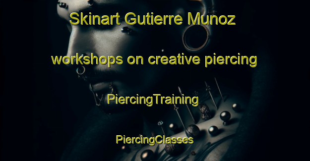 Skinart Gutierre Munoz workshops on creative piercing | #PiercingTraining #PiercingClasses #SkinartTraining-Spain