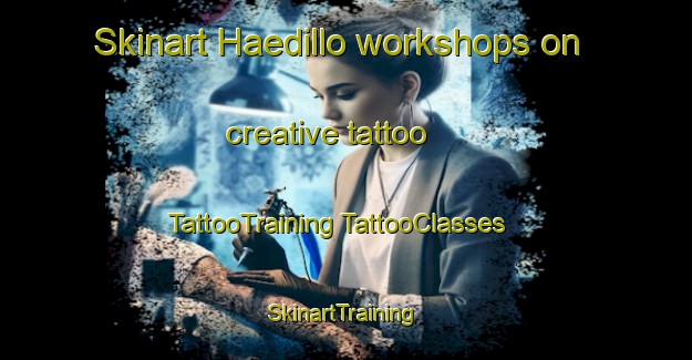 Skinart Haedillo workshops on creative tattoo | #TattooTraining #TattooClasses #SkinartTraining-Spain