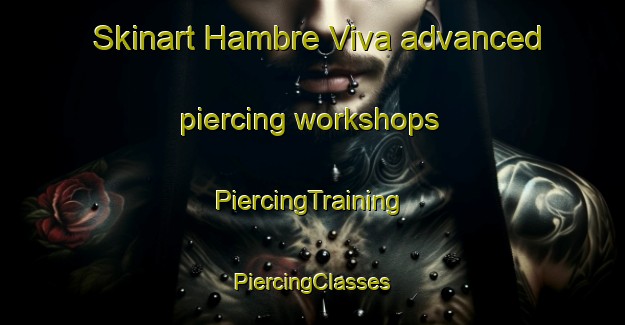 Skinart Hambre Viva advanced piercing workshops | #PiercingTraining #PiercingClasses #SkinartTraining-Spain