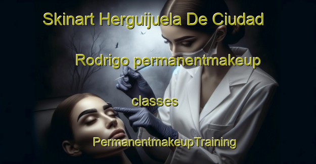 Skinart Herguijuela De Ciudad Rodrigo permanentmakeup classes | #PermanentmakeupTraining #PermanentmakeupClasses #SkinartTraining-Spain