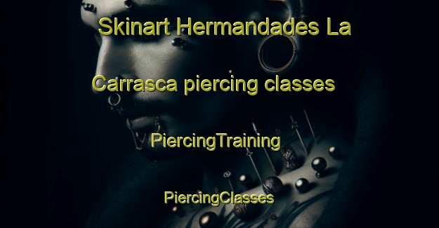 Skinart Hermandades La Carrasca piercing classes | #PiercingTraining #PiercingClasses #SkinartTraining-Spain