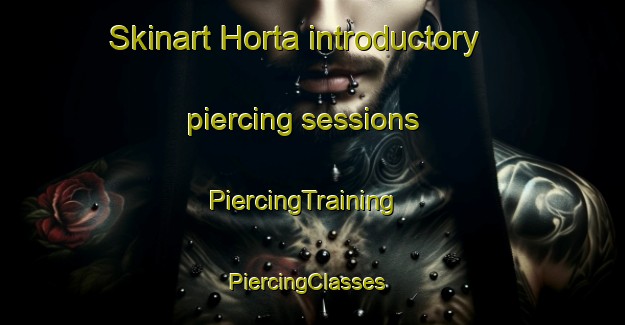 Skinart Horta introductory piercing sessions | PiercingTraining | PiercingClasses | SkinartTraining-Spain