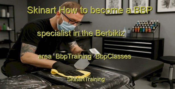 Skinart How to become a BBP specialist in the Berbikiz area | BbpTraining | BbpClasses | SkinartTraining-Spain