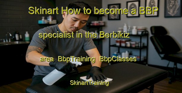 Skinart How to become a BBP specialist in the Berbikiz area | BbpTraining | BbpClasses | SkinartTraining-Spain