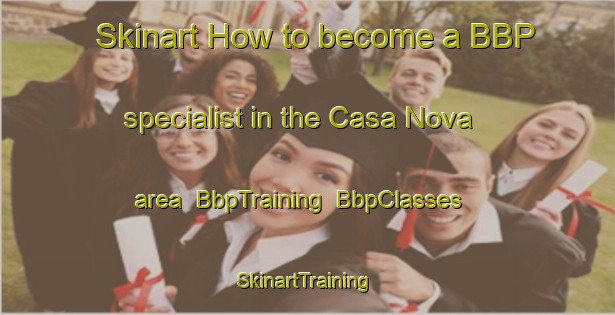 Skinart How to become a BBP specialist in the Casa Nova area | BbpTraining | BbpClasses | SkinartTraining-Spain