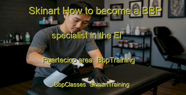 Skinart How to become a BBP specialist in the El Puertecico area | BbpTraining | BbpClasses | SkinartTraining-Spain
