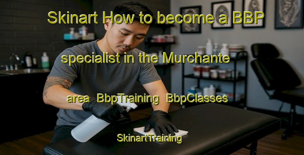 Skinart How to become a BBP specialist in the Murchante area | BbpTraining | BbpClasses | SkinartTraining-Spain