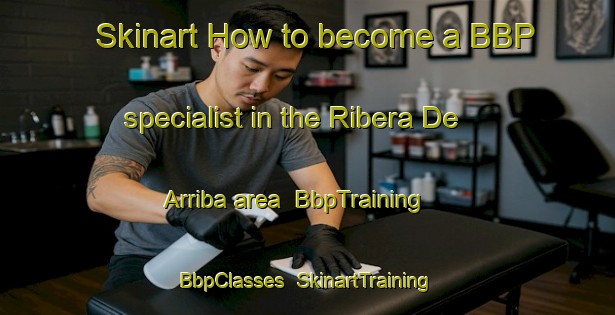 Skinart How to become a BBP specialist in the Ribera De Arriba area | BbpTraining | BbpClasses | SkinartTraining-Spain