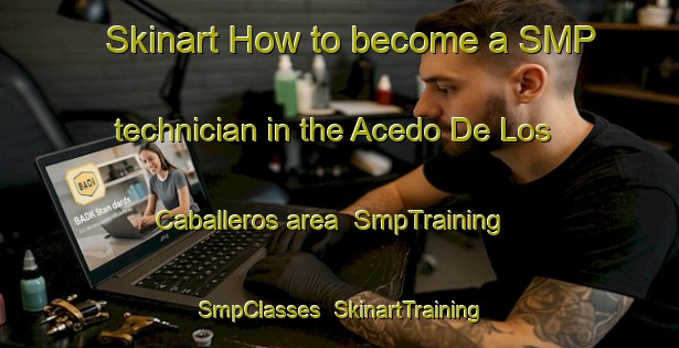 Skinart How to become a SMP technician in the Acedo De Los Caballeros area | SmpTraining | SmpClasses | SkinartTraining-Spain