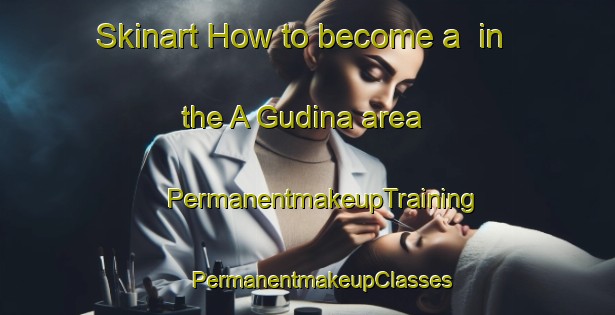 Skinart How to become a  in the A Gudina area | #PermanentmakeupTraining #PermanentmakeupClasses #SkinartTraining-Spain