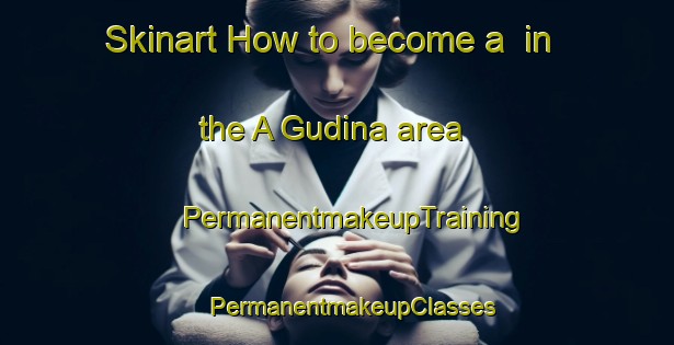 Skinart How to become a  in the A Gudina area | #PermanentmakeupTraining #PermanentmakeupClasses #SkinartTraining-Spain