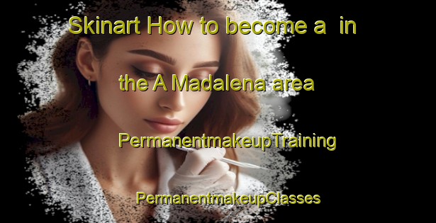 Skinart How to become a  in the A Madalena area | #PermanentmakeupTraining #PermanentmakeupClasses #SkinartTraining-Spain