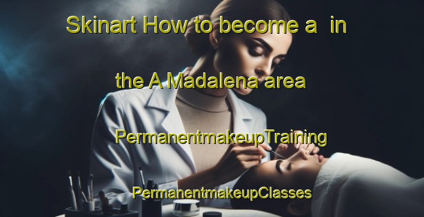 Skinart How to become a  in the A Madalena area | #PermanentmakeupTraining #PermanentmakeupClasses #SkinartTraining-Spain