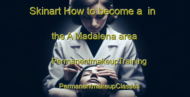 Skinart How to become a  in the A Madalena area | #PermanentmakeupTraining #PermanentmakeupClasses #SkinartTraining-Spain