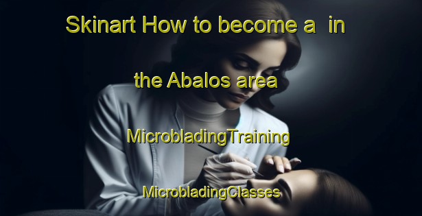 Skinart How to become a  in the Abalos area | #MicrobladingTraining #MicrobladingClasses #SkinartTraining-Spain