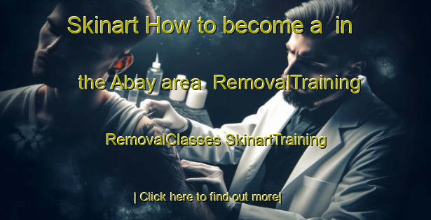 Skinart How to become a  in the Abay area | #RemovalTraining #RemovalClasses #SkinartTraining-Spain