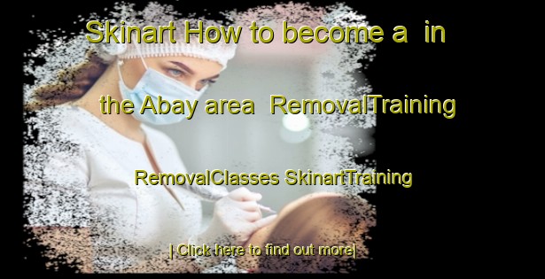 Skinart How to become a  in the Abay area | #RemovalTraining #RemovalClasses #SkinartTraining-Spain