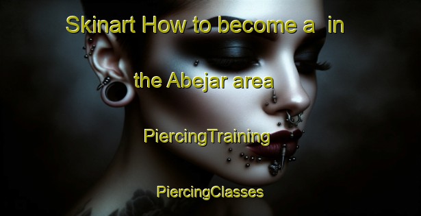 Skinart How to become a  in the Abejar area | #PiercingTraining #PiercingClasses #SkinartTraining-Spain