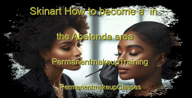 Skinart How to become a  in the Abelenda area | #PermanentmakeupTraining #PermanentmakeupClasses #SkinartTraining-Spain