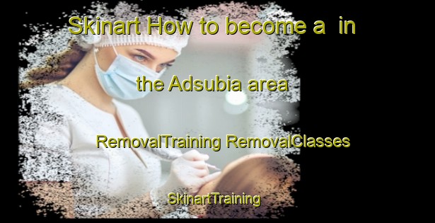 Skinart How to become a  in the Adsubia area | #RemovalTraining #RemovalClasses #SkinartTraining-Spain