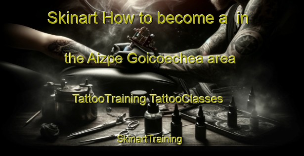 Skinart How to become a  in the Aizpe Goicoechea area | #TattooTraining #TattooClasses #SkinartTraining-Spain