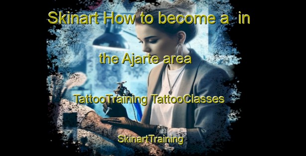 Skinart How to become a  in the Ajarte area | #TattooTraining #TattooClasses #SkinartTraining-Spain