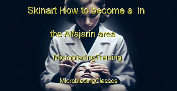 Skinart How to become a  in the Alfajarin area | #MicrobladingTraining #MicrobladingClasses #SkinartTraining-Spain