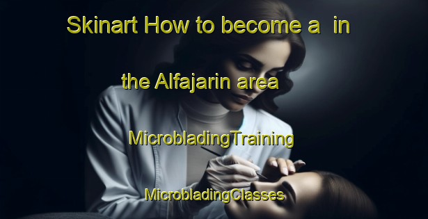 Skinart How to become a  in the Alfajarin area | #MicrobladingTraining #MicrobladingClasses #SkinartTraining-Spain