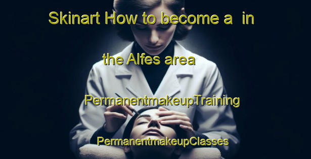 Skinart How to become a  in the Alfes area | #PermanentmakeupTraining #PermanentmakeupClasses #SkinartTraining-Spain