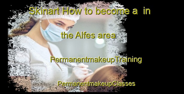 Skinart How to become a  in the Alfes area | #PermanentmakeupTraining #PermanentmakeupClasses #SkinartTraining-Spain