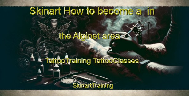 Skinart How to become a  in the Alginet area | #TattooTraining #TattooClasses #SkinartTraining-Spain